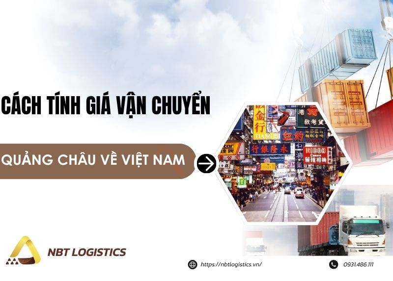 cach-tinh-gia-van-chuyen-hang-tu-quang-chau-ve-viet-nam-chinh-xac-nhat